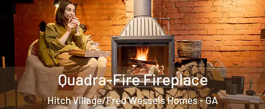 Quadra-Fire Fireplace Hitch Village/Fred Wessels Homes - GA