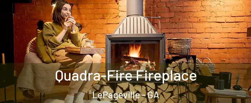 Quadra-Fire Fireplace LePageville - GA