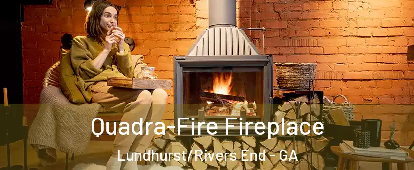 Quadra-Fire Fireplace Lundhurst/Rivers End - GA