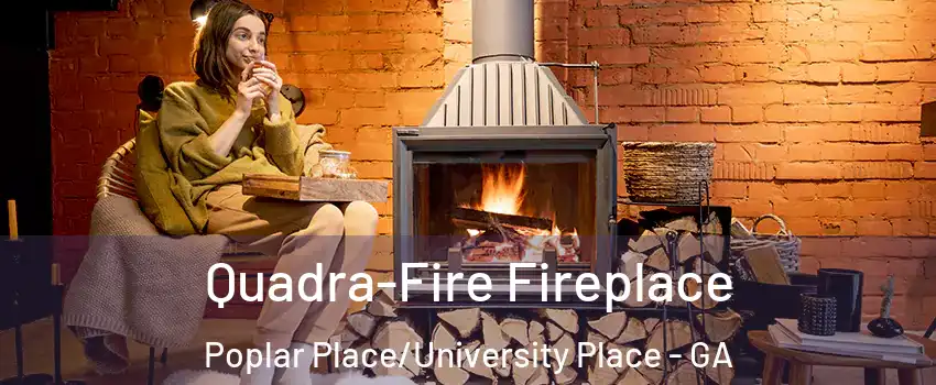 Quadra-Fire Fireplace Poplar Place/University Place - GA