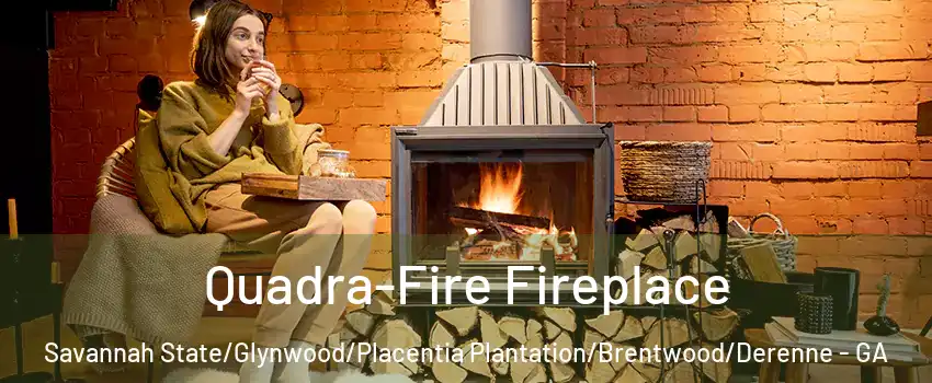 Quadra-Fire Fireplace Savannah State/Glynwood/Placentia Plantation/Brentwood/Derenne - GA