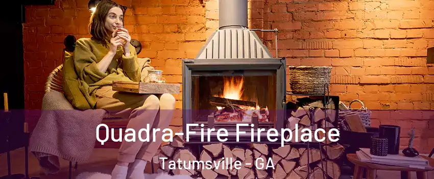 Quadra-Fire Fireplace Tatumsville - GA