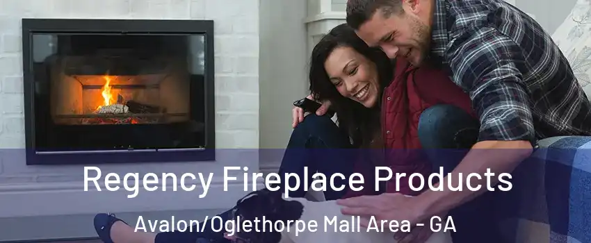 Regency Fireplace Products Avalon/Oglethorpe Mall Area - GA