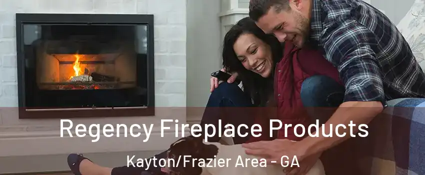 Regency Fireplace Products Kayton/Frazier Area - GA