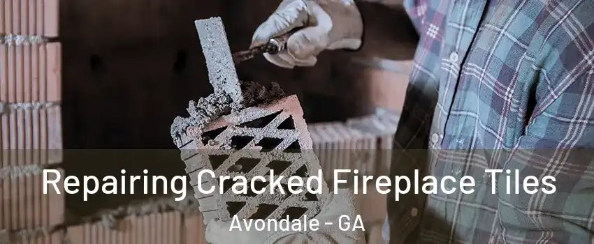 Repairing Cracked Fireplace Tiles Avondale - GA