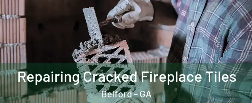 Repairing Cracked Fireplace Tiles Belford - GA