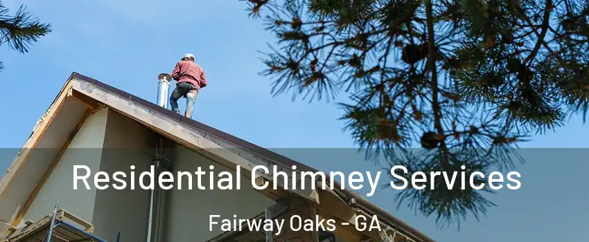 Residential Chimney Services Fairway Oaks - GA