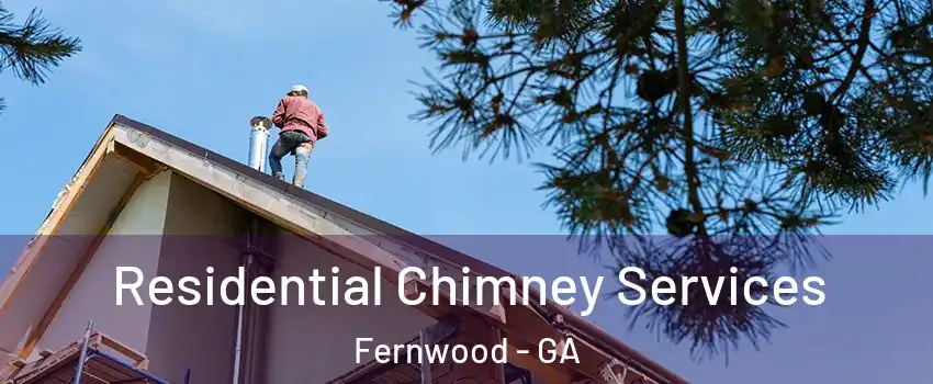 Residential Chimney Services Fernwood - GA