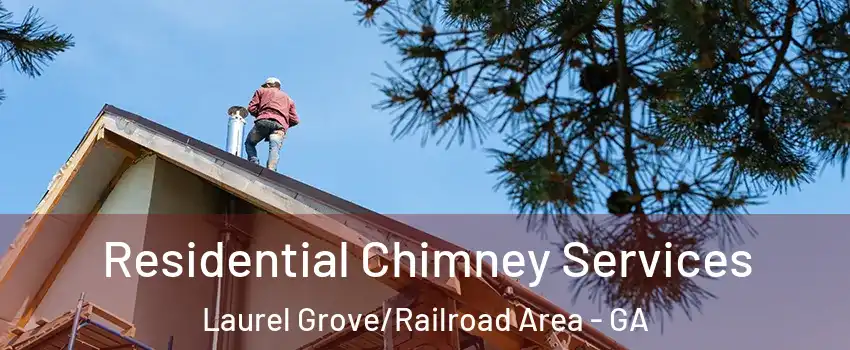 Residential Chimney Services Laurel Grove/Railroad Area - GA