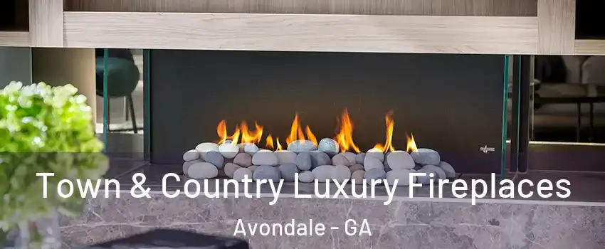 Town & Country Luxury Fireplaces Avondale - GA