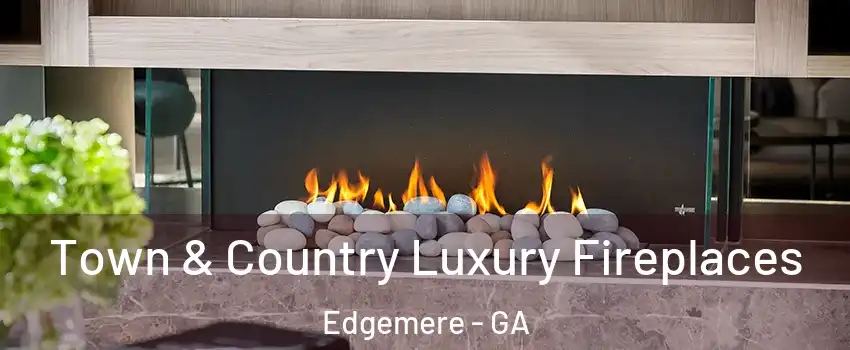 Town & Country Luxury Fireplaces Edgemere - GA