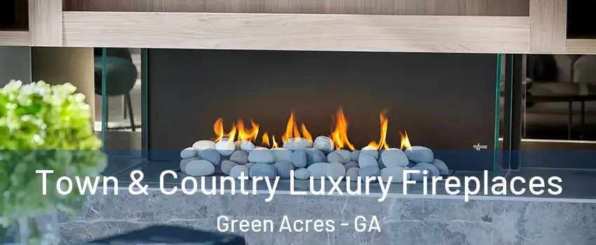 Town & Country Luxury Fireplaces Green Acres - GA