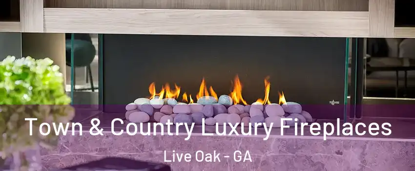 Town & Country Luxury Fireplaces Live Oak - GA