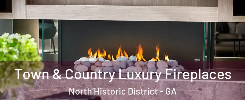 Town & Country Luxury Fireplaces North Historic District - GA