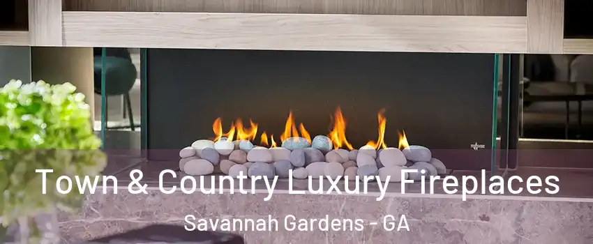 Town & Country Luxury Fireplaces Savannah Gardens - GA