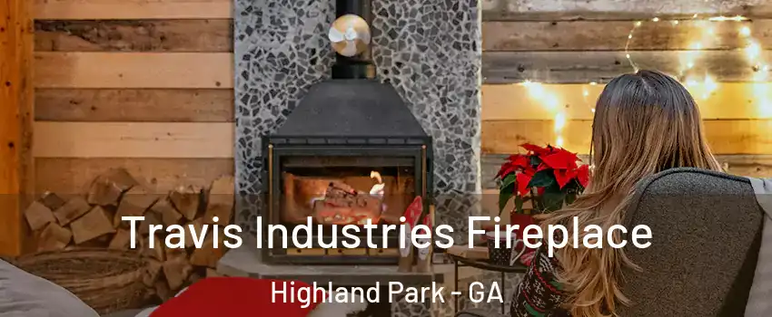 Travis Industries Fireplace Highland Park - GA