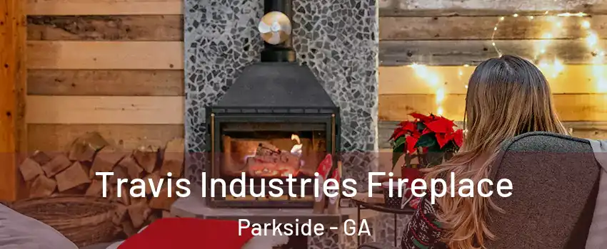 Travis Industries Fireplace Parkside - GA