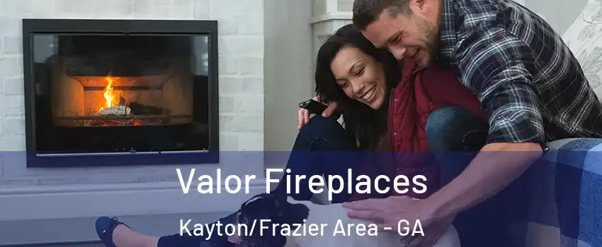 Valor Fireplaces Kayton/Frazier Area - GA