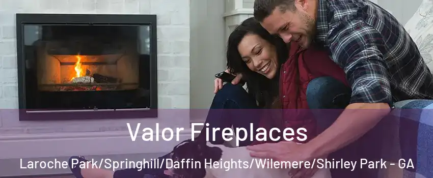 Valor Fireplaces Laroche Park/Springhill/Daffin Heights/Wilemere/Shirley Park - GA