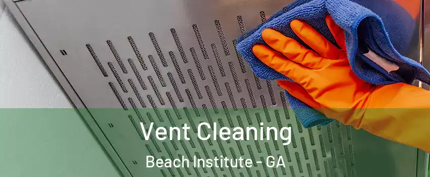 Vent Cleaning Beach Institute - GA