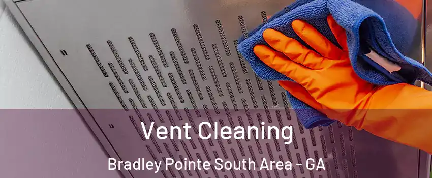 Vent Cleaning Bradley Pointe South Area - GA