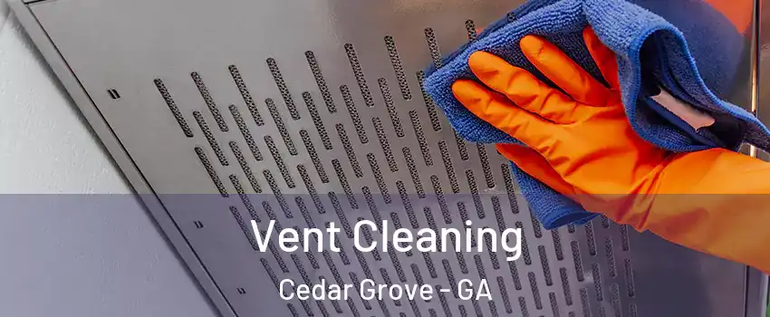 Vent Cleaning Cedar Grove - GA