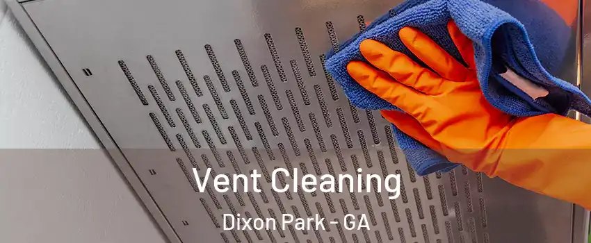 Vent Cleaning Dixon Park - GA