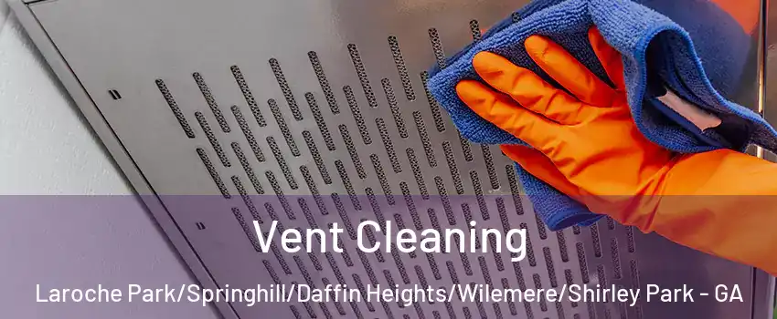 Vent Cleaning Laroche Park/Springhill/Daffin Heights/Wilemere/Shirley Park - GA