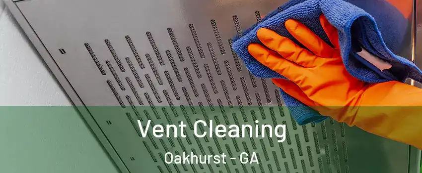 Vent Cleaning Oakhurst - GA