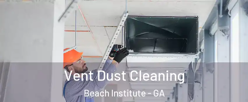 Vent Dust Cleaning Beach Institute - GA