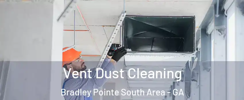 Vent Dust Cleaning Bradley Pointe South Area - GA