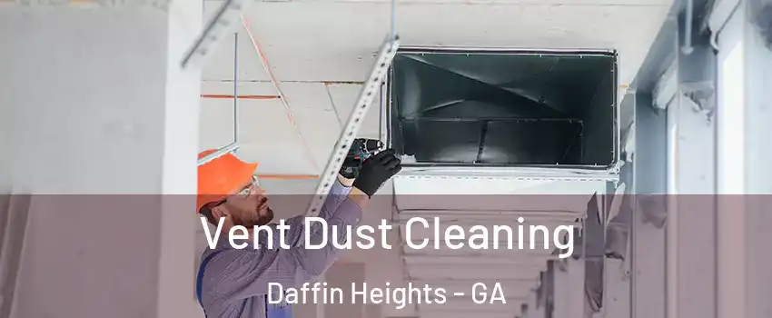 Vent Dust Cleaning Daffin Heights - GA