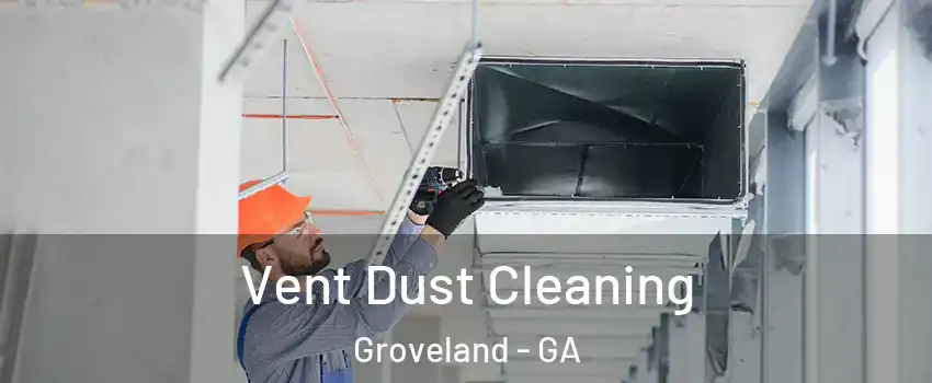 Vent Dust Cleaning Groveland - GA