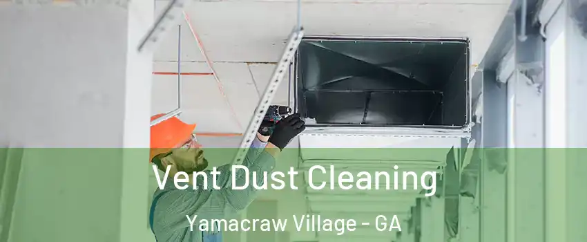 Vent Dust Cleaning Yamacraw Village - GA