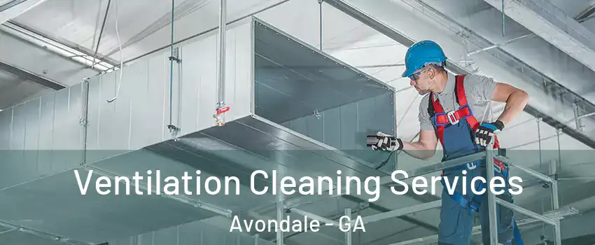 Ventilation Cleaning Services Avondale - GA