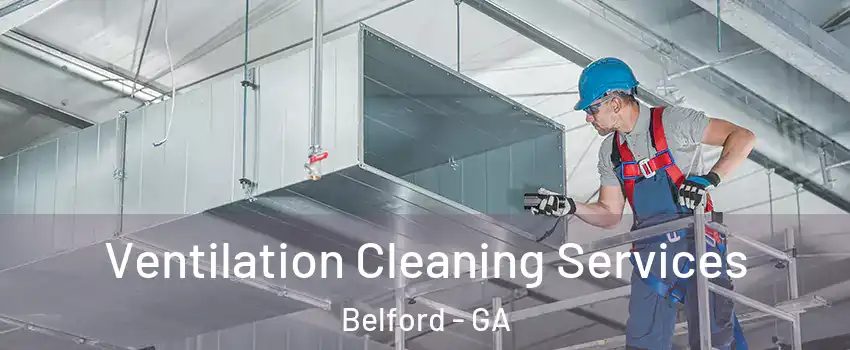 Ventilation Cleaning Services Belford - GA