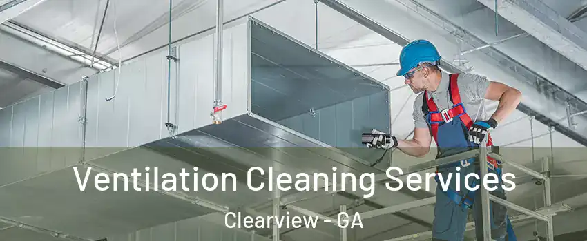 Ventilation Cleaning Services Clearview - GA