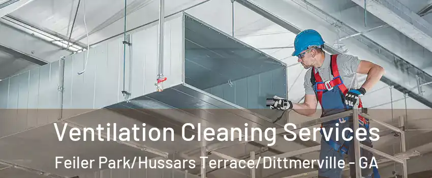 Ventilation Cleaning Services Feiler Park/Hussars Terrace/Dittmerville - GA