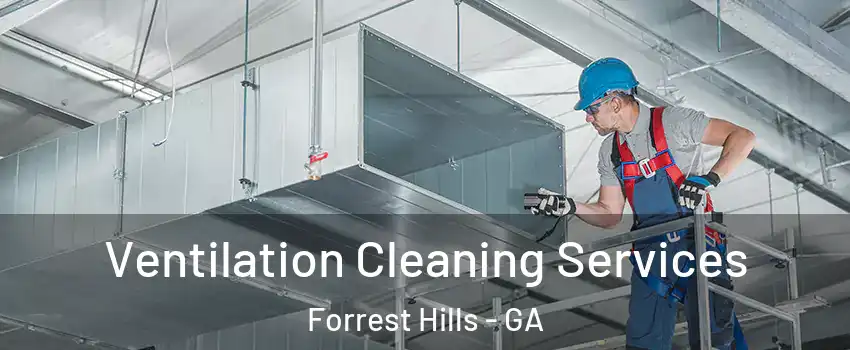 Ventilation Cleaning Services Forrest Hills - GA