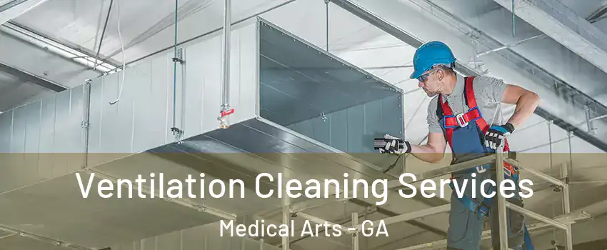 Ventilation Cleaning Services Medical Arts - GA