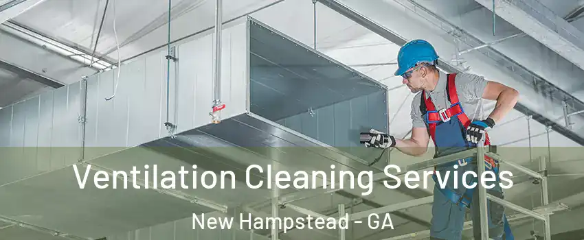 Ventilation Cleaning Services New Hampstead - GA