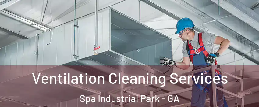 Ventilation Cleaning Services Spa Industrial Park - GA