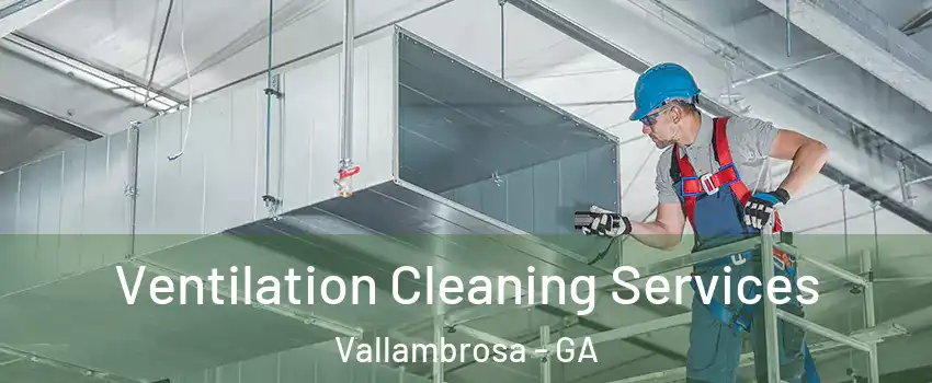 Ventilation Cleaning Services Vallambrosa - GA