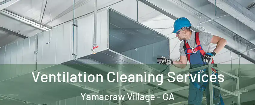 Ventilation Cleaning Services Yamacraw Village - GA