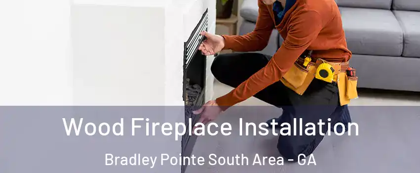 Wood Fireplace Installation Bradley Pointe South Area - GA