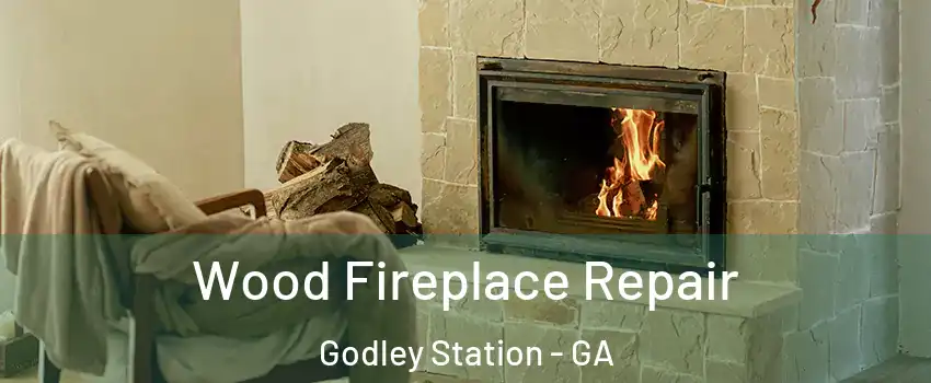 Wood Fireplace Repair Godley Station - GA