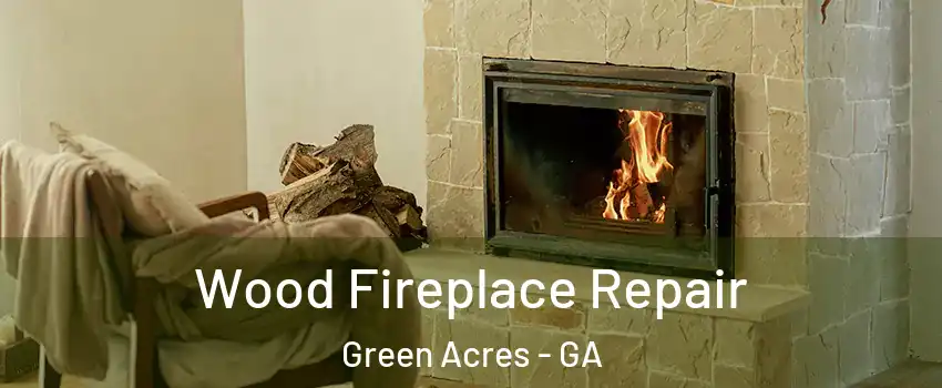 Wood Fireplace Repair Green Acres - GA