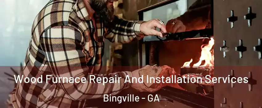 Wood Furnace Repair And Installation Services Bingville - GA