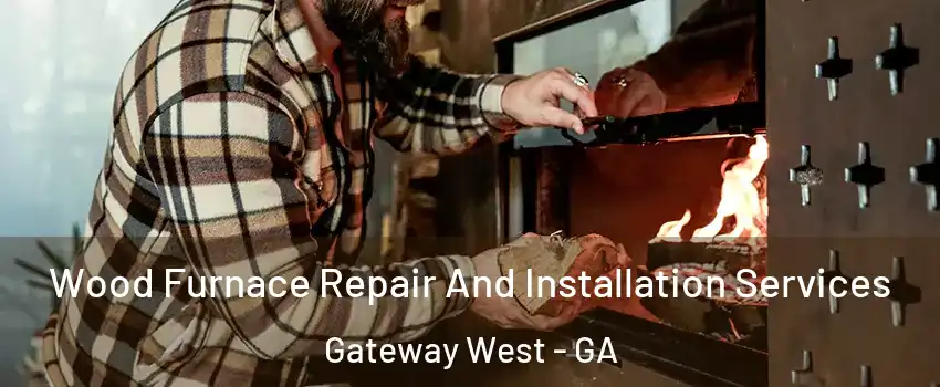 Wood Furnace Repair And Installation Services Gateway West - GA