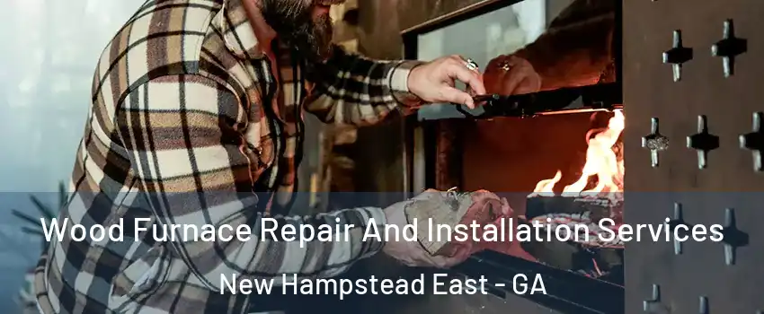 Wood Furnace Repair And Installation Services New Hampstead East - GA